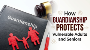 Guardianship Protects Vulnerable Adults and Seniors